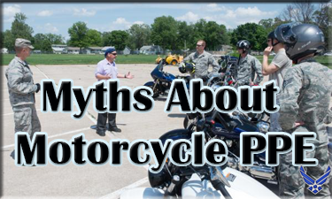 Air Force motorcycle riders - Myths about motorcycle PPE